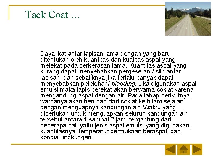 Tack Coat … Daya ikat antar lapisan lama dengan yang baru ditentukan oleh kuantitas Tack Coat … Daya ikat antar lapisan lama dengan yang baru ditentukan oleh kuantitas