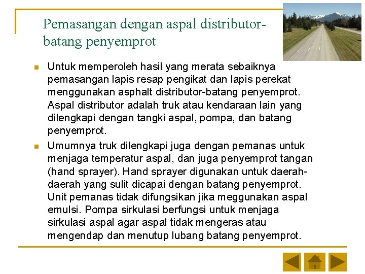 Pemasangan dengan aspal distributorbatang penyemprot n n Untuk memperoleh hasil yang merata sebaiknya pemasangan Pemasangan dengan aspal distributorbatang penyemprot n n Untuk memperoleh hasil yang merata sebaiknya pemasangan