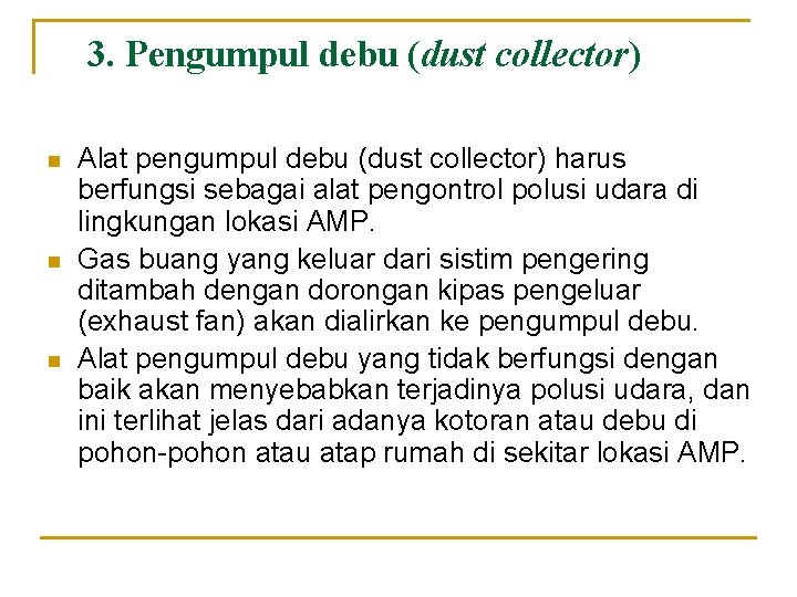 3. Pengumpul debu (dust collector) n n n Alat pengumpul debu (dust collector) harus