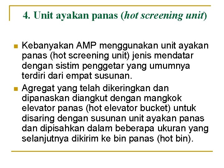 4. Unit ayakan panas (hot screening unit) n n Kebanyakan AMP menggunakan unit ayakan