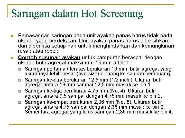 Saringan dalam Hot Screening n n Pemasangan saringan pada unit ayakan panas harus tidak
