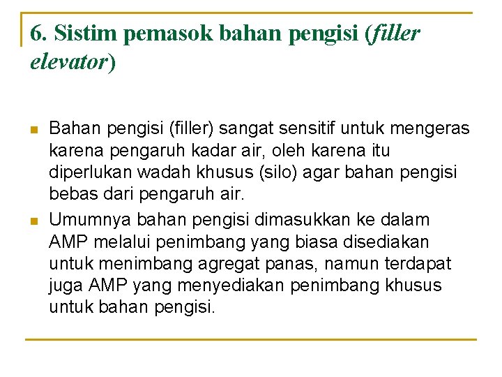 6. Sistim pemasok bahan pengisi (filler elevator) n n Bahan pengisi (filler) sangat sensitif