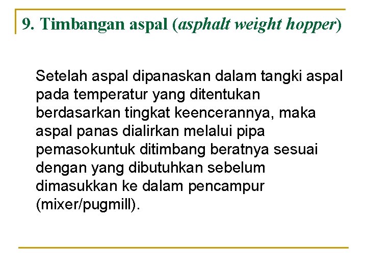 9. Timbangan aspal (asphalt weight hopper) Setelah aspal dipanaskan dalam tangki aspal pada temperatur