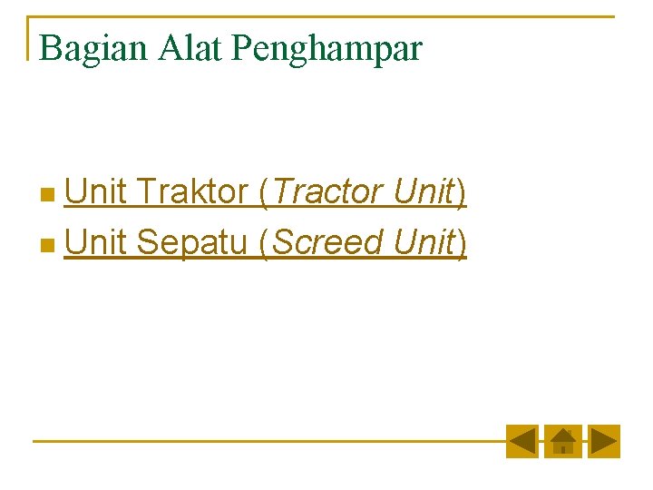 Bagian Alat Penghampar n Unit Traktor (Tractor Unit) n Unit Sepatu (Screed Unit) Bagian Alat Penghampar n Unit Traktor (Tractor Unit) n Unit Sepatu (Screed Unit)