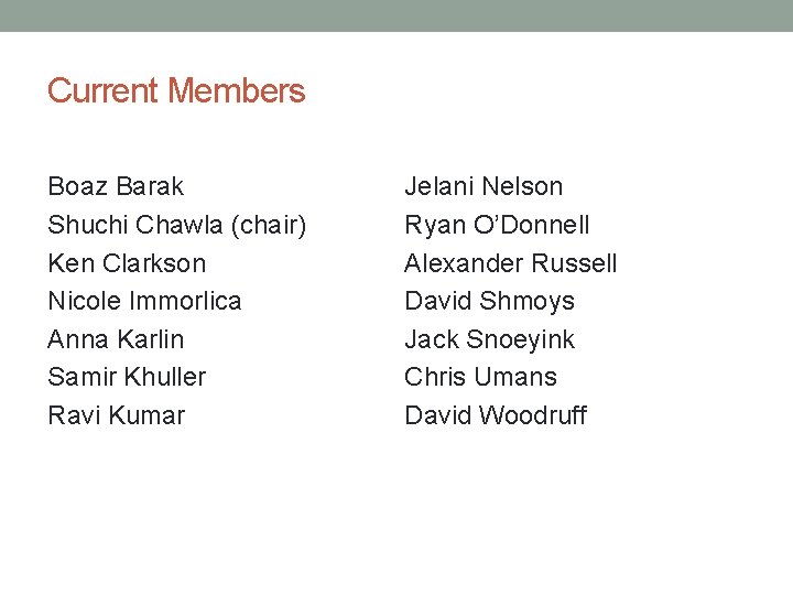 Current Members Boaz Barak Shuchi Chawla (chair) Ken Clarkson Nicole Immorlica Anna Karlin Samir
