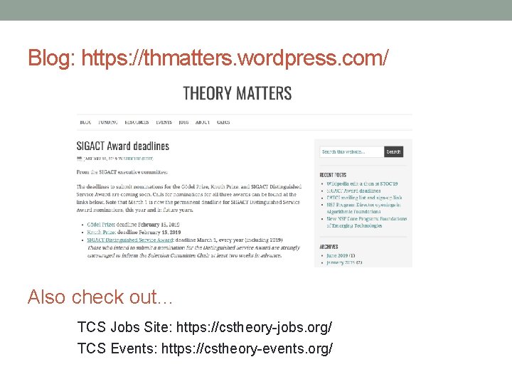Blog: https: //thmatters. wordpress. com/ Also check out… TCS Jobs Site: https: //cstheory-jobs. org/
