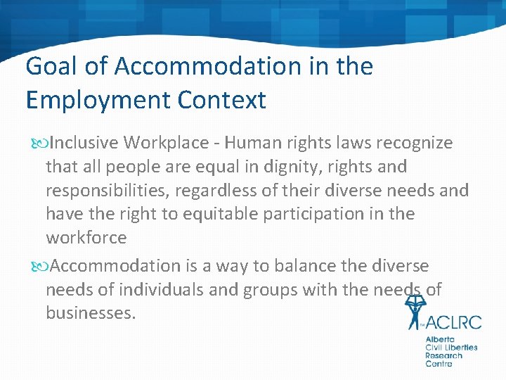 Goal of Accommodation in the Employment Context Inclusive Workplace - Human rights laws recognize