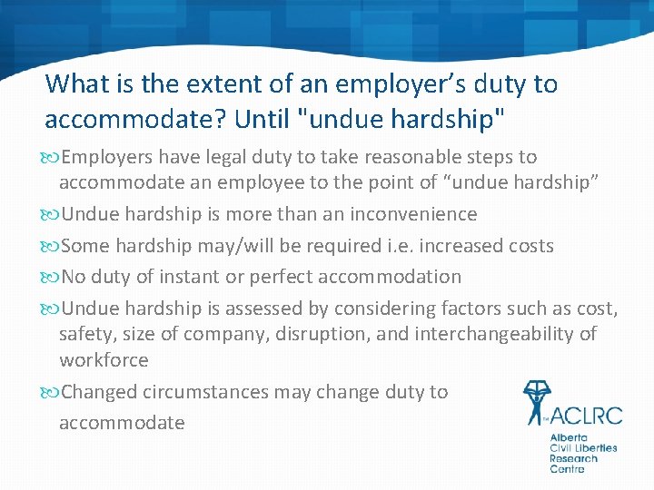 What is the extent of an employer’s duty to accommodate? Until "undue hardship" Employers