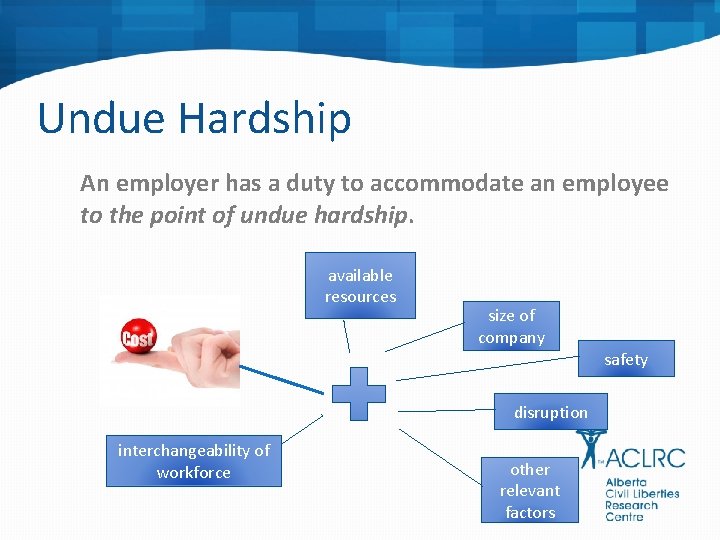 Undue Hardship An employer has a duty to accommodate an employee to the point