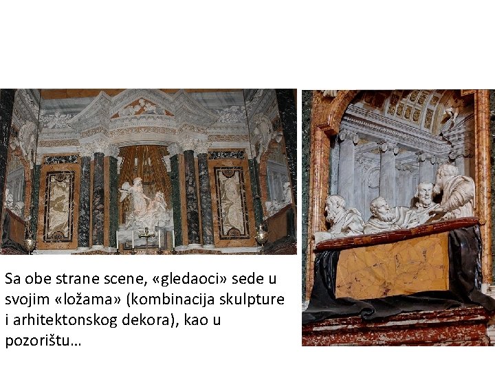 Sa obe strane scene, «gledaoci» sede u svojim «ložama» (kombinacija skulpture i arhitektonskog dekora),