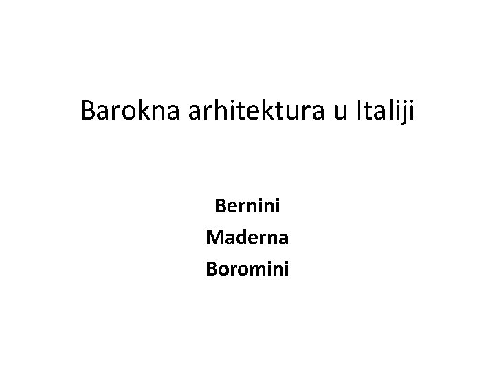 Barokna arhitektura u Italiji Bernini Maderna Boromini 