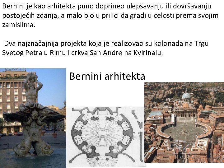 Bernini je kao arhitekta puno doprineo ulepšavanju ili dovršavanju postojećih zdanja, a malo bio