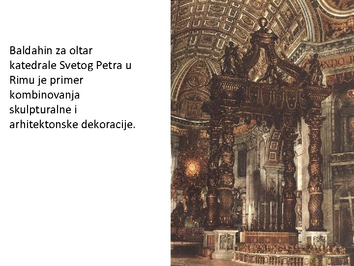 Baldahin za oltar katedrale Svetog Petra u Rimu je primer kombinovanja skulpturalne i arhitektonske