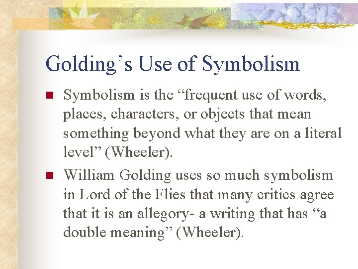 Golding’s Use of Symbolism n n Symbolism is the “frequent use of words, places,