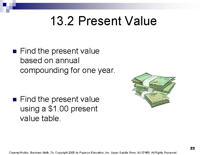 13. 2 Present Value n Find the present value based on annual compounding for