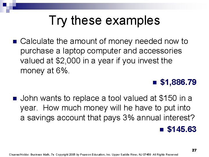 Try these examples n Calculate the amount of money needed now to purchase a
