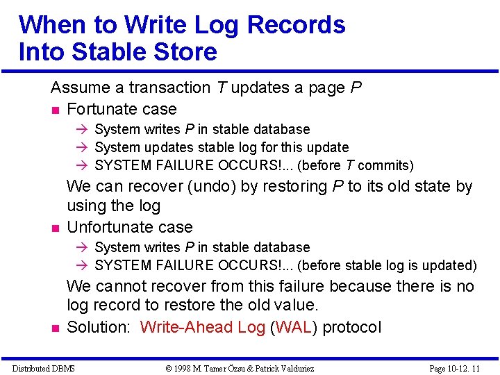 When to Write Log Records Into Stable Store Assume a transaction T updates a