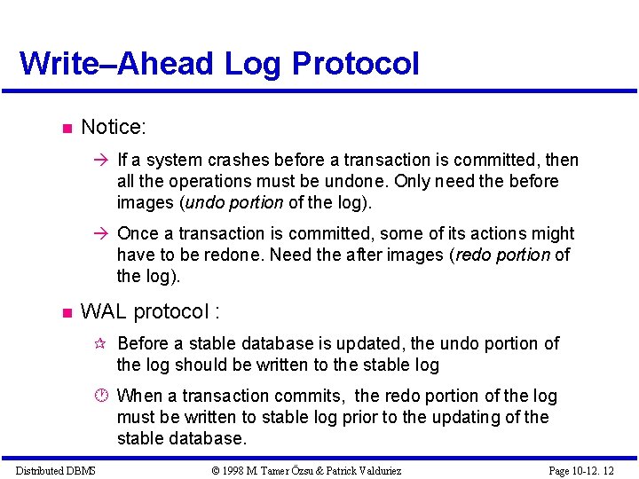 Write–Ahead Log Protocol Notice: If a system crashes before a transaction is committed, then