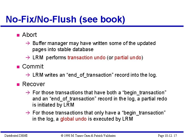 No-Fix/No-Flush (see book) Abort Buffer manager may have written some of the updated pages