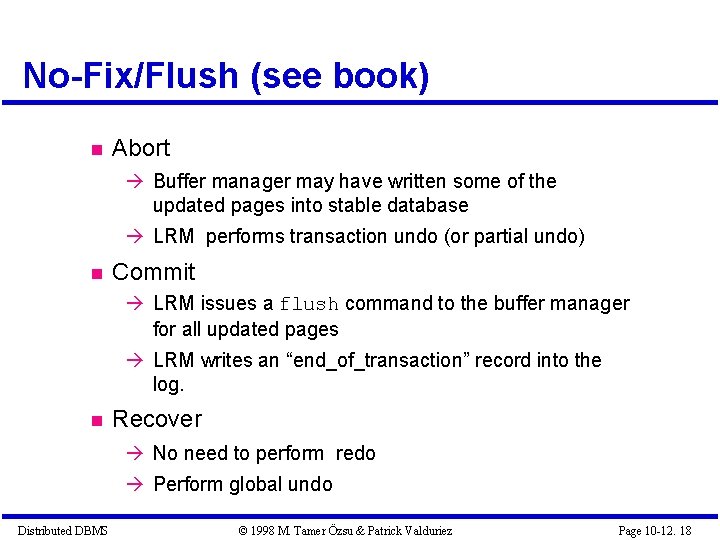 No-Fix/Flush (see book) Abort Buffer manager may have written some of the updated pages