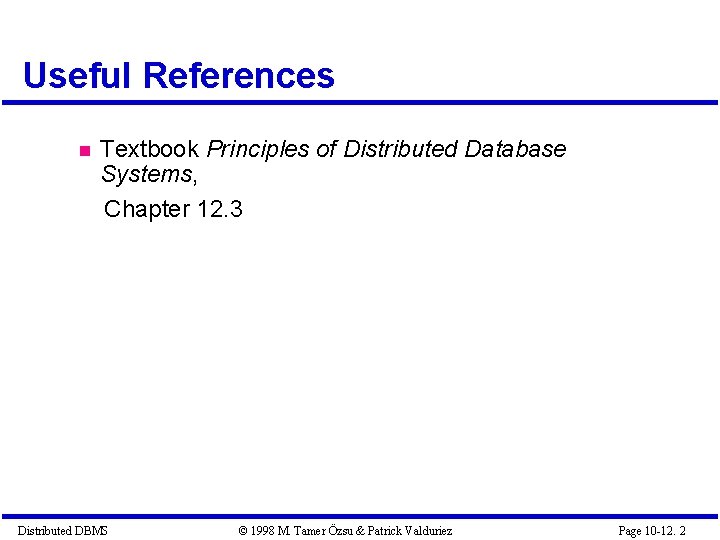 Useful References Textbook Principles of Distributed Database Systems, Chapter 12. 3 Distributed DBMS ©