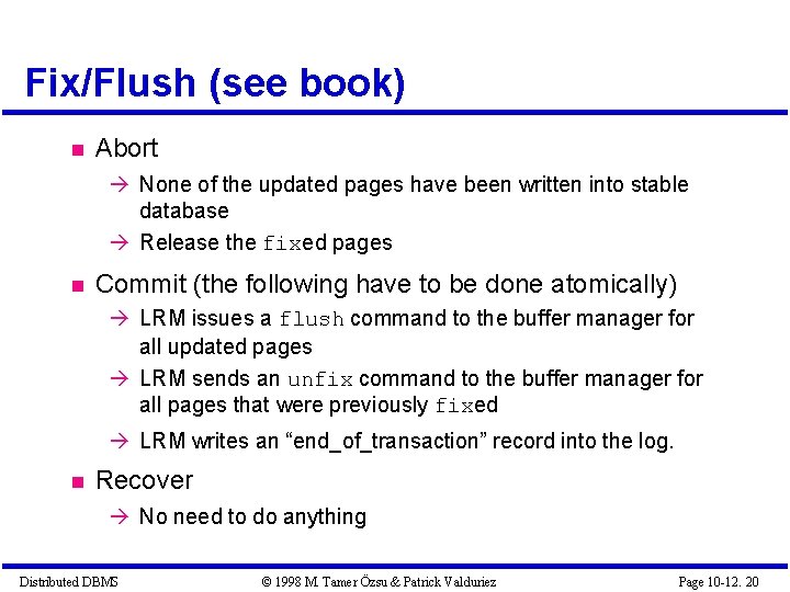 Fix/Flush (see book) Abort None of the updated pages have been written into stable