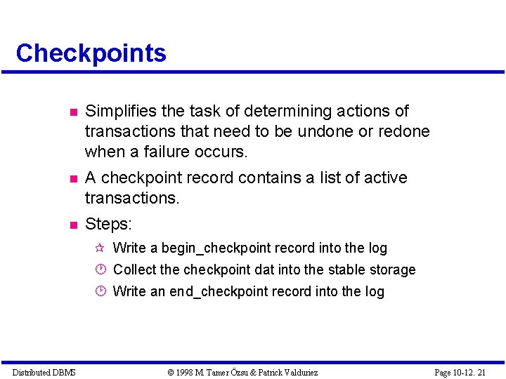 Checkpoints Simplifies the task of determining actions of transactions that need to be undone