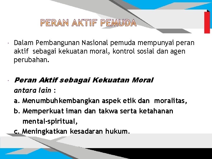 Dalam Pembangunan Nasional pemuda mempunyai peran aktif sebagai kekuatan moral, kontrol sosial dan Dalam Pembangunan Nasional pemuda mempunyai peran aktif sebagai kekuatan moral, kontrol sosial dan