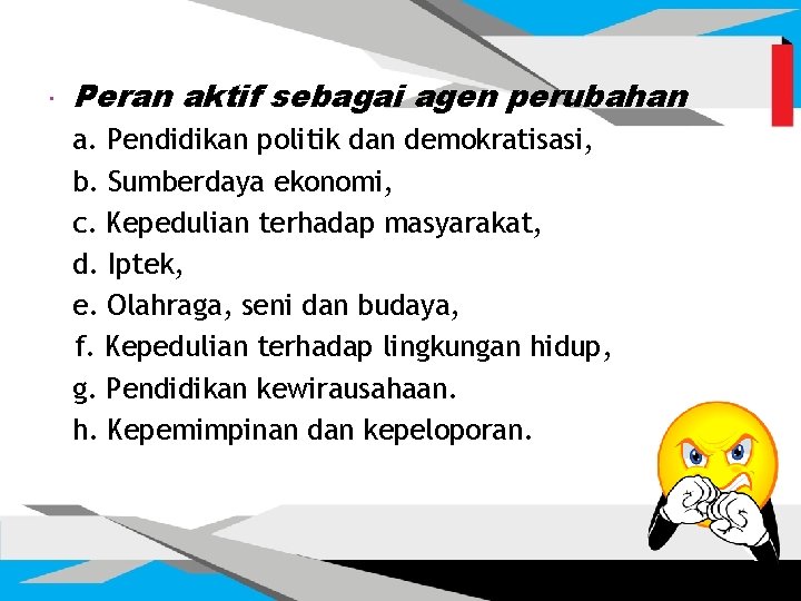 Peran aktif sebagai agen perubahan a. Pendidikan politik dan demokratisasi, b. Sumberdaya ekonomi, Peran aktif sebagai agen perubahan a. Pendidikan politik dan demokratisasi, b. Sumberdaya ekonomi,