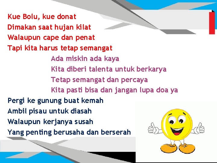 Kue Bolu, kue donat Dimakan saat hujan kilat Walaupun cape dan penat Tapi kita Kue Bolu, kue donat Dimakan saat hujan kilat Walaupun cape dan penat Tapi kita