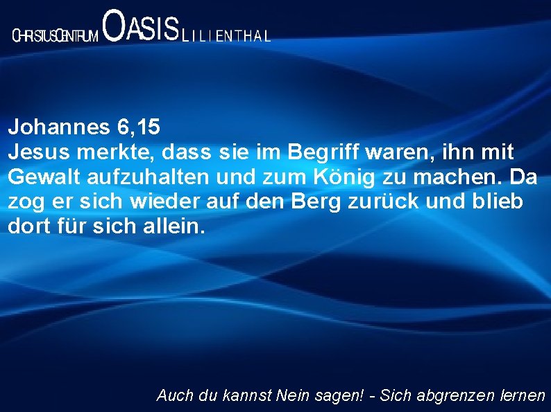 Johannes 6, 15 Jesus merkte, dass sie im Begriff waren, ihn mit Gewalt aufzuhalten