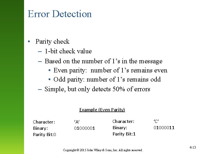 Error Detection • Parity check – 1 -bit check value – Based on the