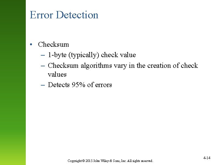 Error Detection • Checksum – 1 -byte (typically) check value – Checksum algorithms vary