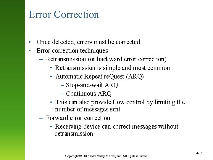 Error Correction • Once detected, errors must be corrected • Error correction techniques –
