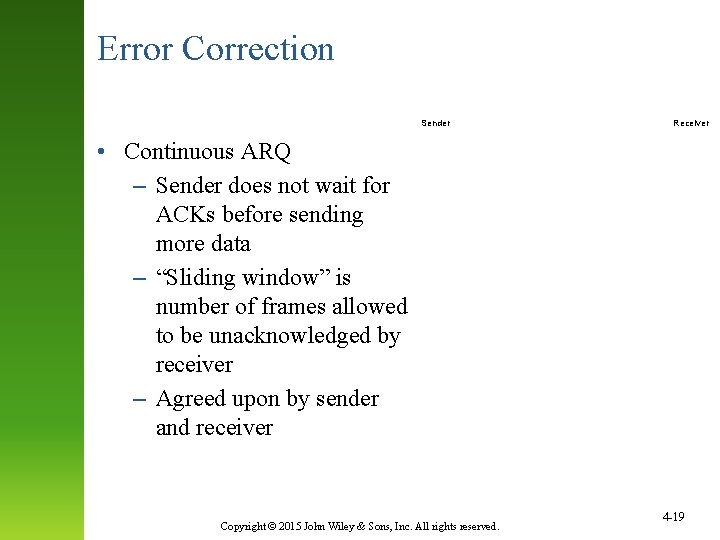 Error Correction Sender • Continuous ARQ – Sender does not wait for ACKs before