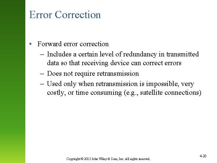 Error Correction • Forward error correction – Includes a certain level of redundancy in