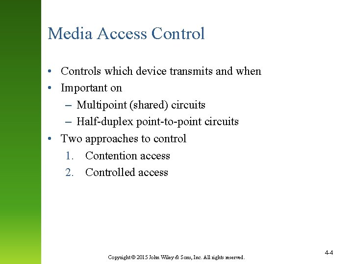 Media Access Control • Controls which device transmits and when • Important on –
