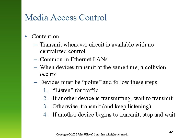 Media Access Control • Contention – Transmit whenever circuit is available with no centralized