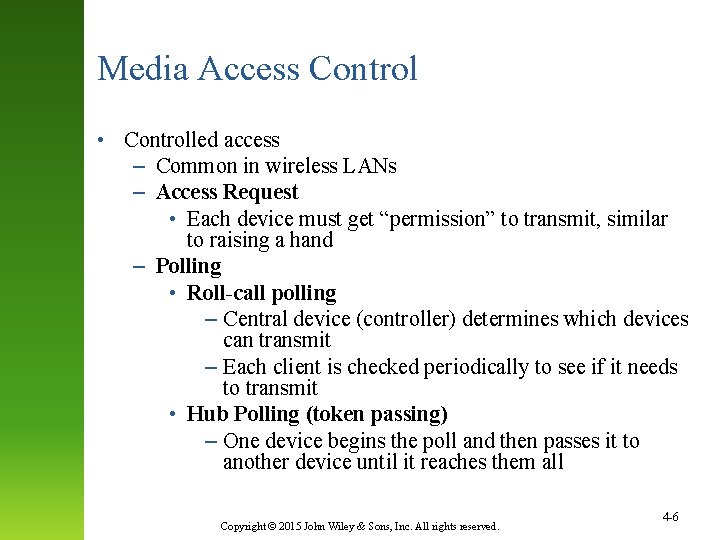 Media Access Control • Controlled access – Common in wireless LANs – Access Request