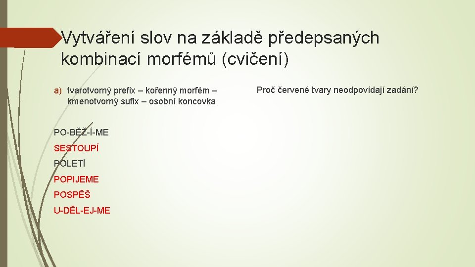 Vytváření slov na základě předepsaných kombinací morfémů (cvičení) a) tvarotvorný preﬁx – kořenný morfém