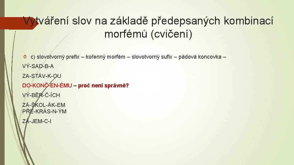 Vytváření slov na základě předepsaných kombinací morfémů (cvičení) c) slovotvorný preﬁx – kořenný morfém