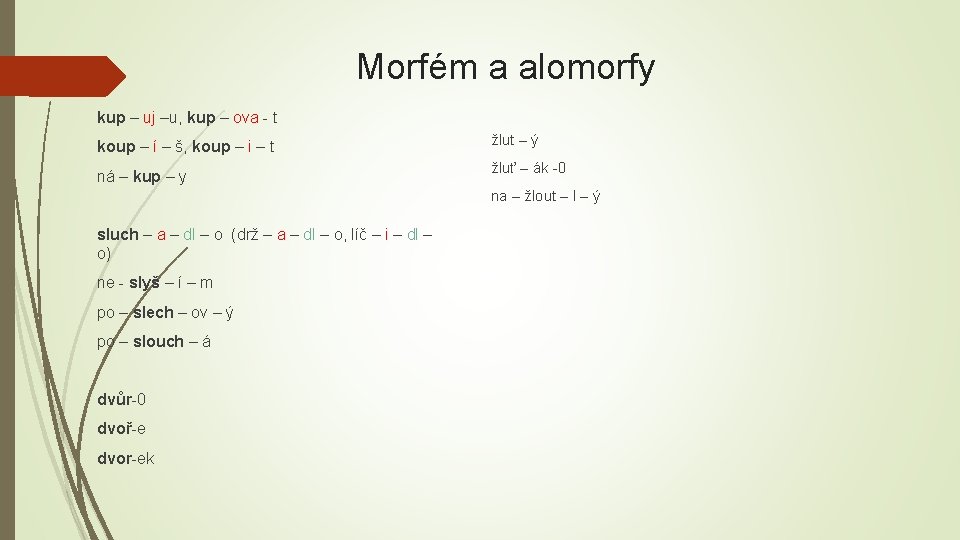 Morfém a alomorfy kup – uj –u, kup – ova - t koup –