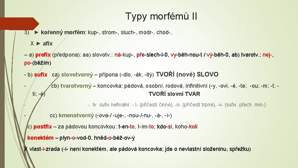 Typy morfémů II 3) ► kořenný morfém: kup-, strom-, sluch-, modr-, chod-, X ►