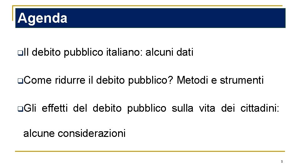 Agenda q. Il debito pubblico italiano: alcuni dati q. Come q. Gli ridurre il