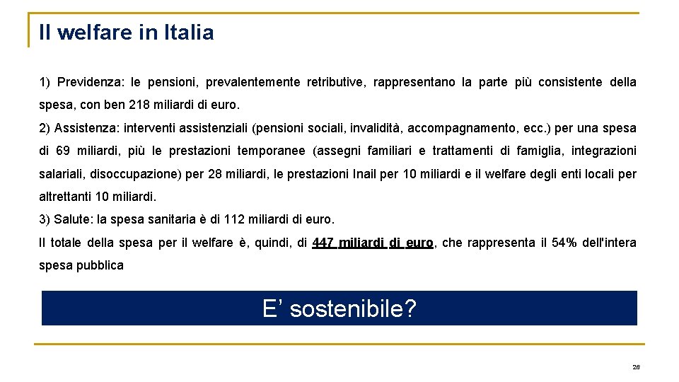 Il welfare in Italia 1) Previdenza: le pensioni, prevalentemente retributive, rappresentano la parte più