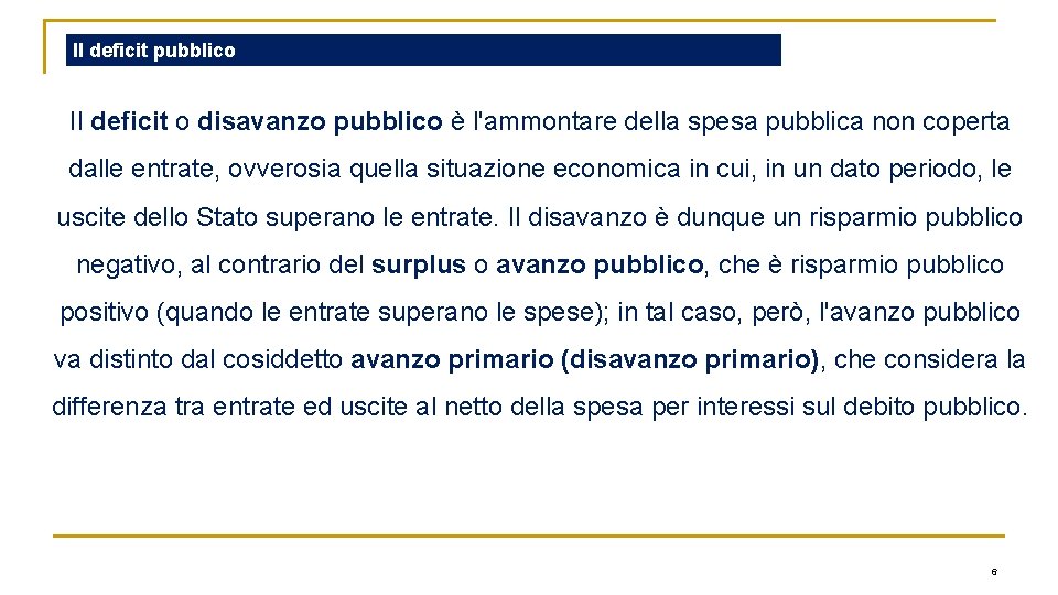 Il deficit pubblico Il deficit o disavanzo pubblico è l'ammontare della spesa pubblica non