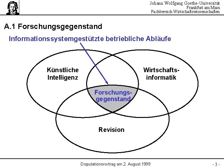 Johann Wolfgang Goethe-Universität Frankfurt am Main Fachbereich Wirtschaftswissenschaften A. 1 Forschungsgegenstand Informationssystemgestützte betriebliche Abläufe