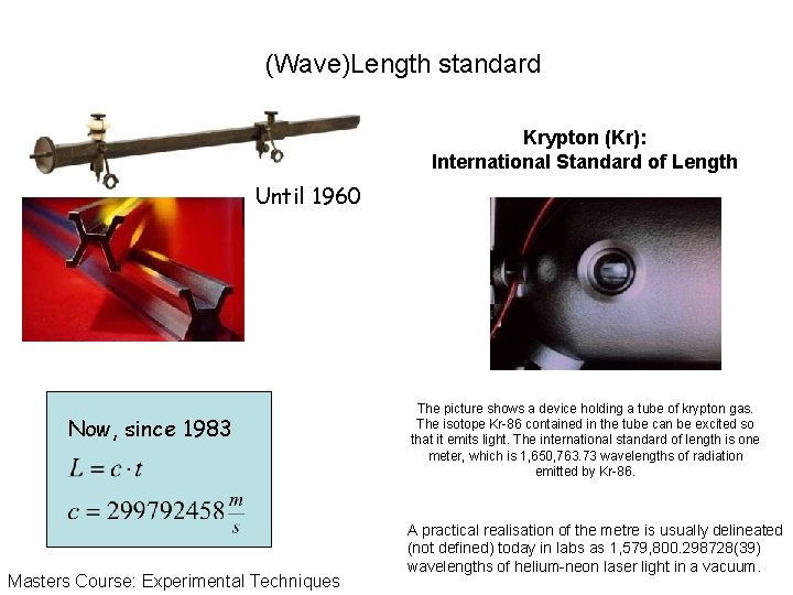 (Wave)Length standard Krypton (Kr): International Standard of Length Until 1960 Now, since 1983 Masters