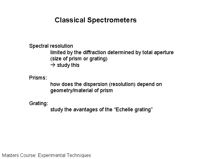 Classical Spectrometers Spectral resolution limited by the diffraction determined by total aperture (size of