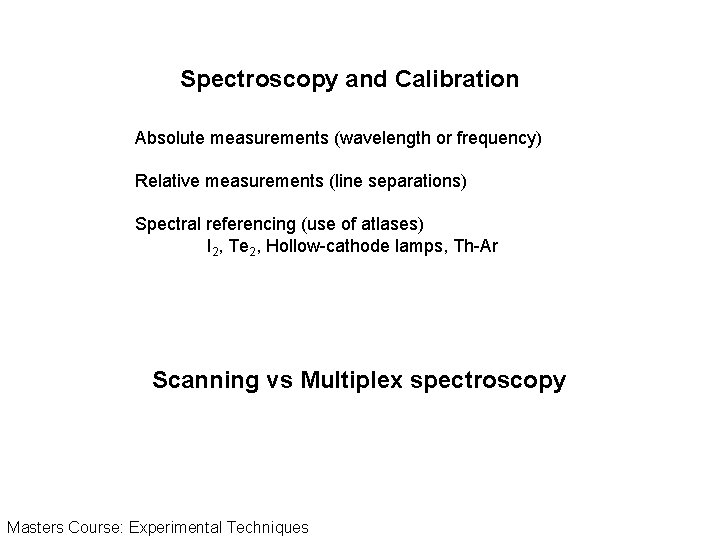 Spectroscopy and Calibration Absolute measurements (wavelength or frequency) Relative measurements (line separations) Spectral referencing